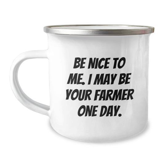 Funny Farmer Camping Mug Gifts from Friends for Graduation - Be Nice To Me. I May Be Your Farmer One Day. - Image 1
