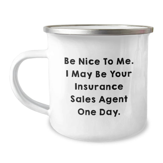 Insurance Sales Agent Gifts from Friends, Funny Quote 'Be Nice To Me. I May Be Your Insurance Sales Agent One Day.' Christmas Unique Gifts for Insurance Sales Agent Men, Funny Camping Mug - Image 1