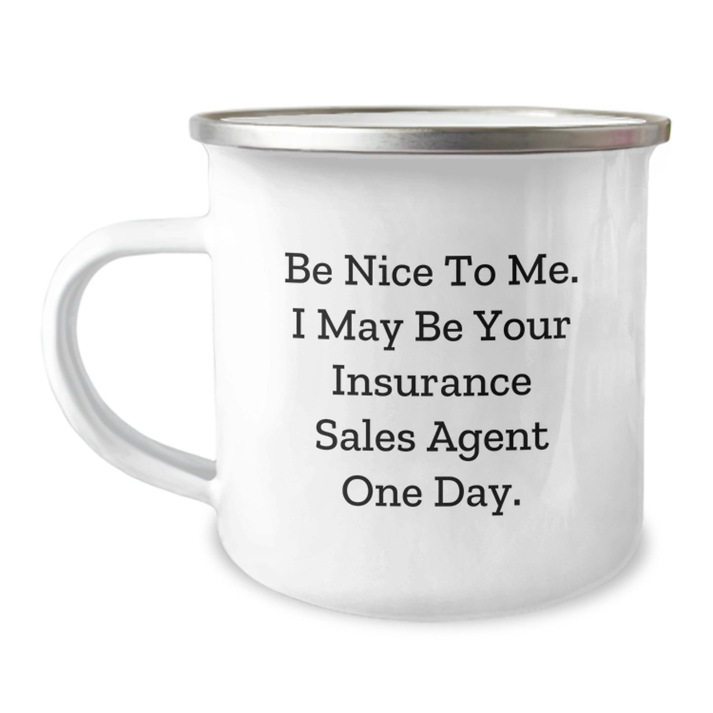 Funny Insurance Sales Agent Gifts for Men, Be Nice To Me One Day Camping Mug, Christmas Unique, Stainless Steel with Enamel Finish - Image 1
