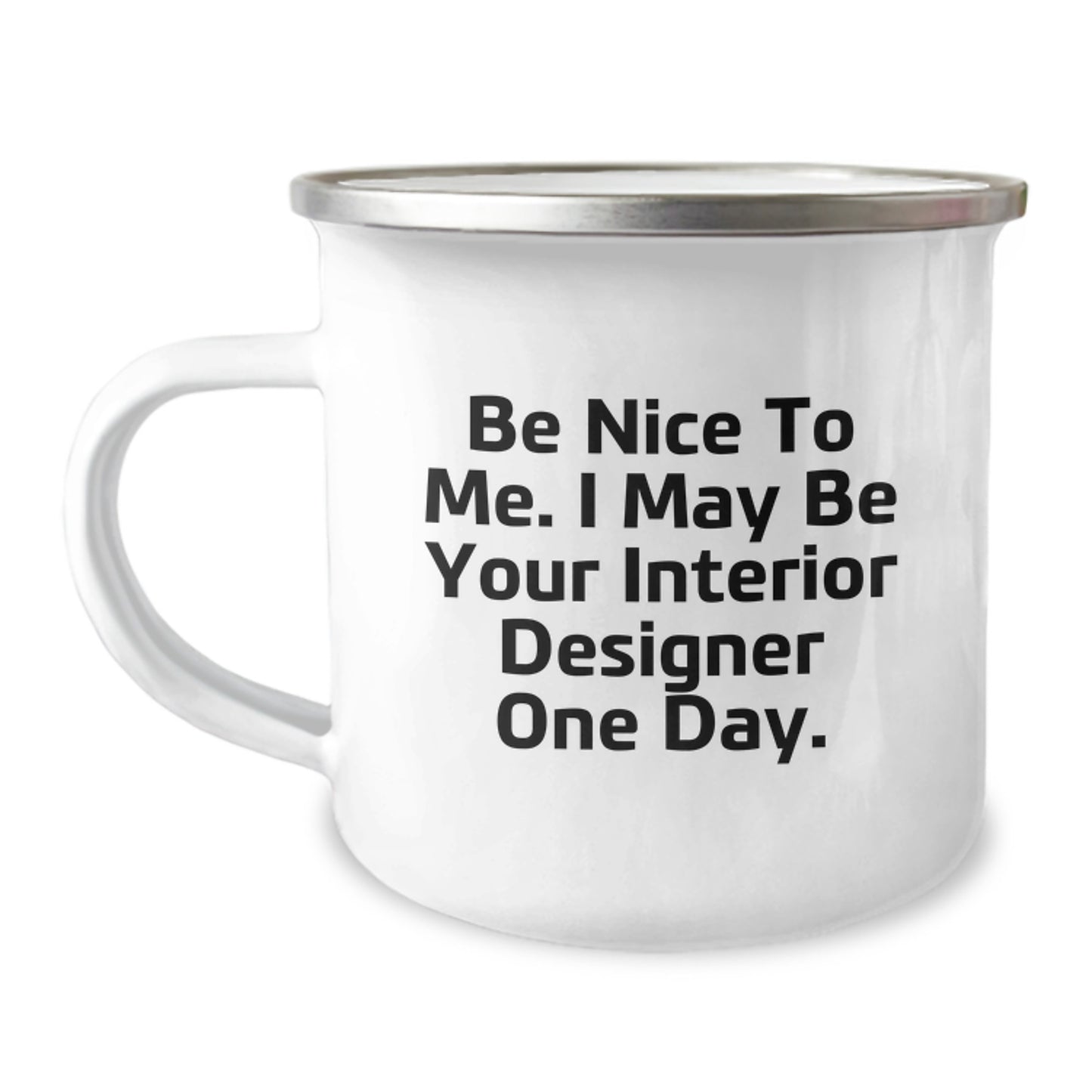 Funny Interior Designer Gifts for Him Her Men Women Friends Coworkers Family - Be Nice To Me Interior Designer Camping Mug - Image 1