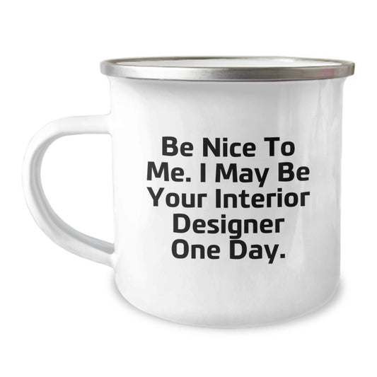 Funny Interior Designer Gifts for Him Her Men Women Friends Coworkers Family - Be Nice To Me Interior Designer Camping Mug - Image 1