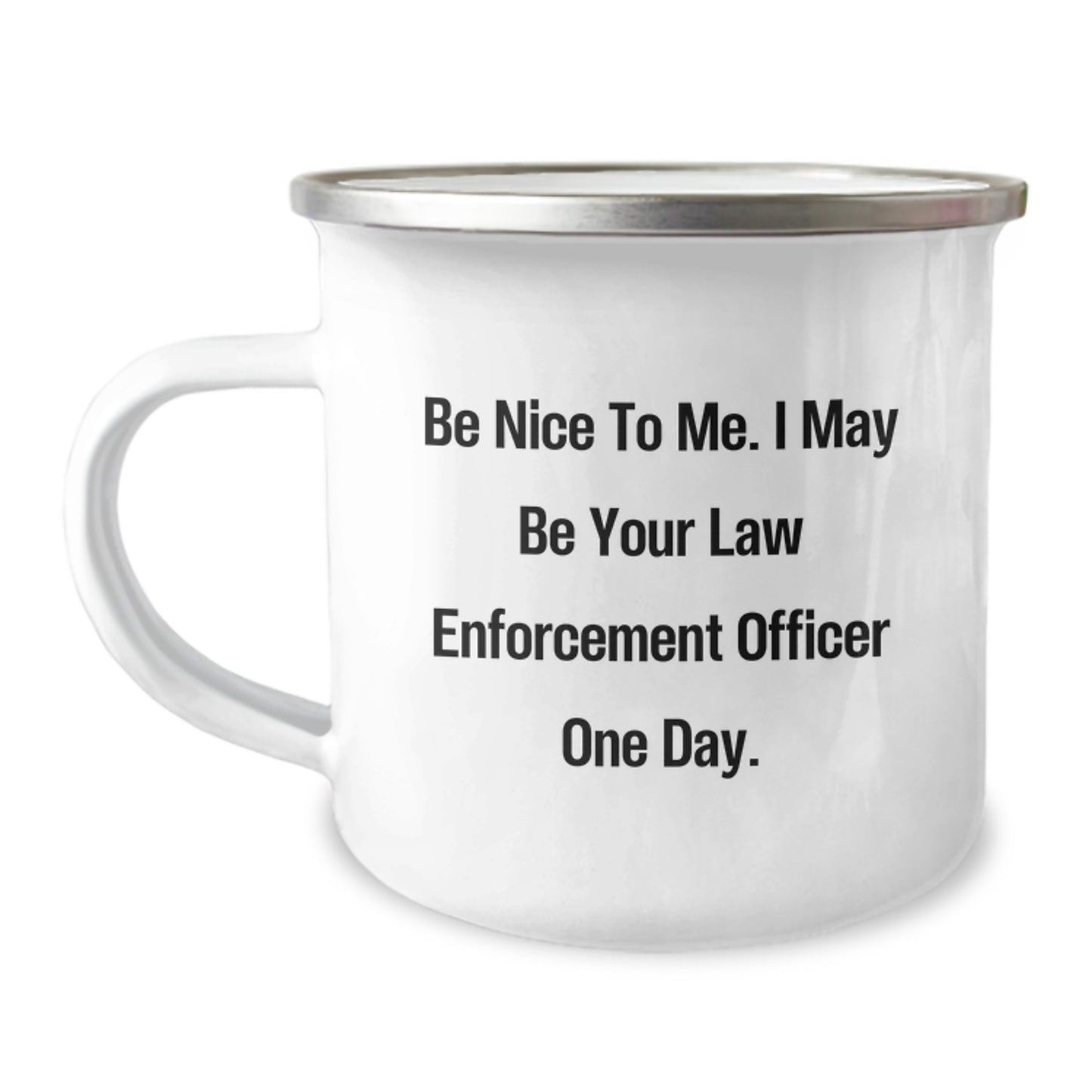 Funny Law Enforcement Officer Camping Mug Gifts for Men from Friends, Christmas Unique Presents for Him, Be Nice To Me I May Be Your Law Enforcement Officer One Day Humor - Image 1