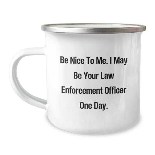 Funny Law Enforcement Officer Camping Mug Gifts for Men from Friends, Christmas Unique Presents for Him, Be Nice To Me I May Be Your Law Enforcement Officer One Day Humor - Image 1