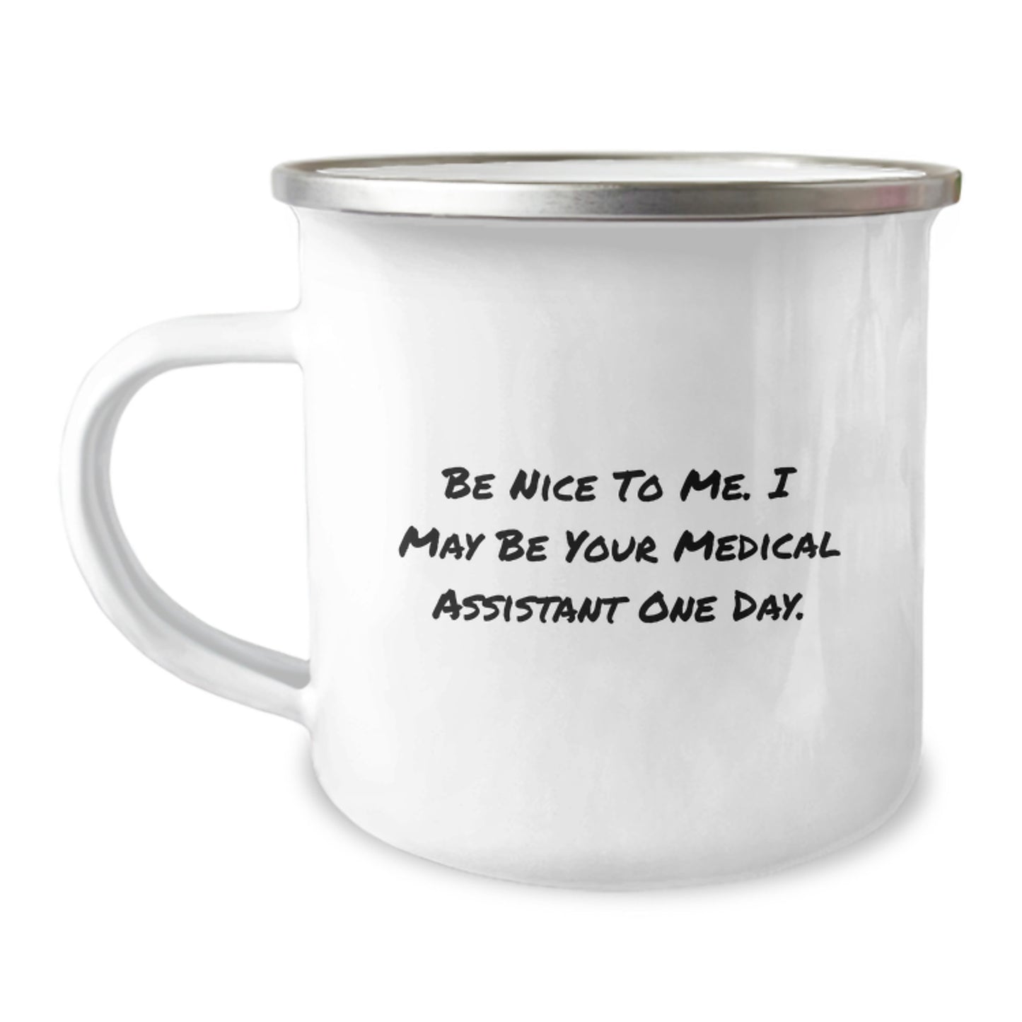 Funny Medical Assistant Gifts from Friends to Colleagues, 'Be Nice To Me. I May Be Your Medical Assistant One Day.' Quote, Camping Mug for Graduation Celebrations - Image 1