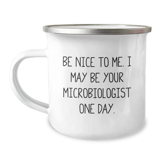 Funny Gifts from Friends for Microbiologists, Be Nice to Me I May Be Your Microbiologist One Day Coffee Mug, Stainless Steel with Enamel Finish, Christmas Unique Gifts - Image 1