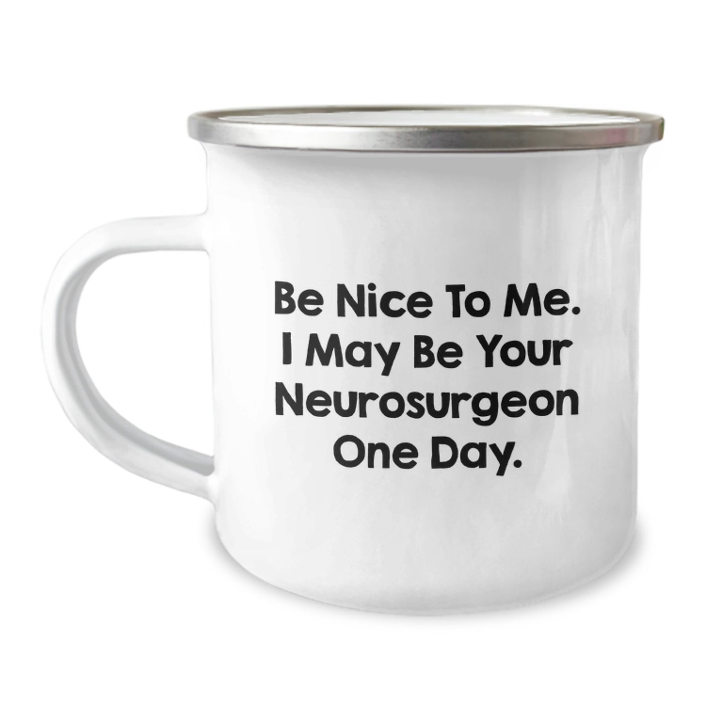 Funny Quotes for Neurosurgeon Gifts - Gifts from Family, Friends, Coworkers for Men and Women, Unique Christmas Unique Gifts, Camping Mug, Be Nice To Me. I May Be Your Neurosurgeon One Day. - Image 1