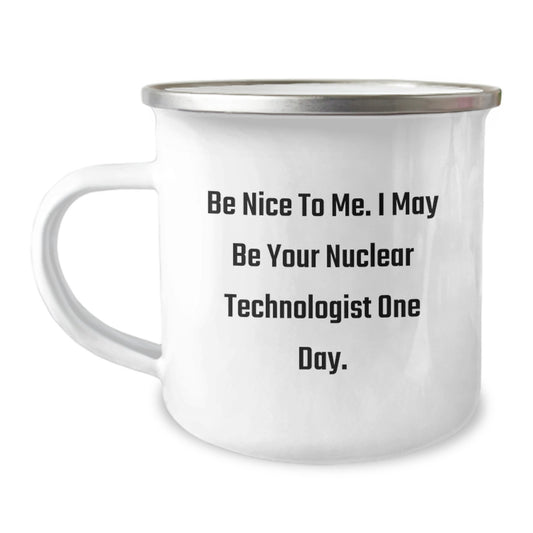 Funny Nuclear Technologist Gifts from Friends, Nuclear Technologist Camping Mug, Be Nice To Me Mug for Men - Image 1