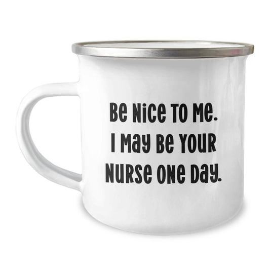 Funny Nurse Gifts from Friends, Be Nice To Me. I May Be Your Nurse One Day., Christmas Unique Gifts for Nurse - Image 1