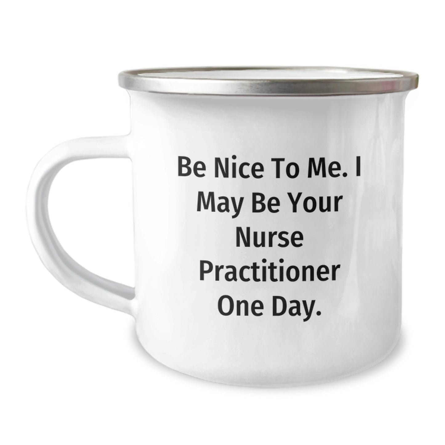 Funny Nurse Practitioner Gifts for Nurse Practitioner Men Women Friends, Unique Christmas Unique Gifts from Friends Family, Be 'Nice to Me, I May Be Your Nurse Practitioner One Day' Camping Mug - Image 1