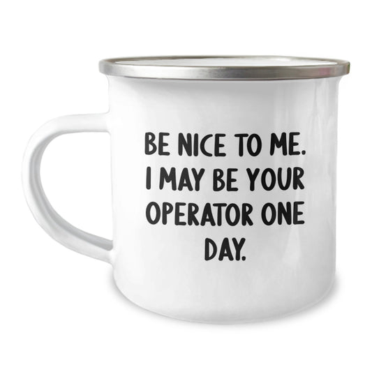 Funny Operator Gifts from Men - Christmas Unique Operator Mug - Be Nice To Me I May Be Your Operator One Day. - Image 1