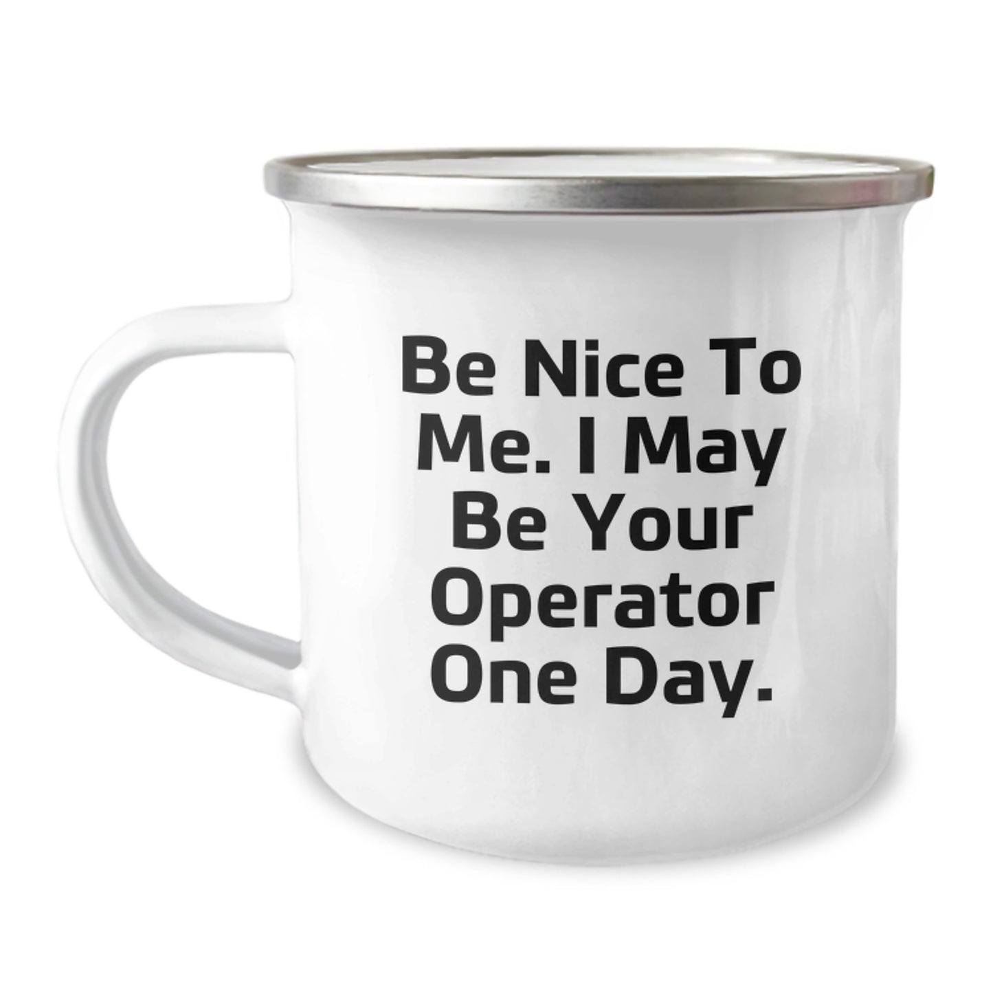 Funny Operator Gifts from Friends and Family - Be Nice To Me. I May Be Your Operator One Day. Christmas Unique Operator Camping Mug - Image 1