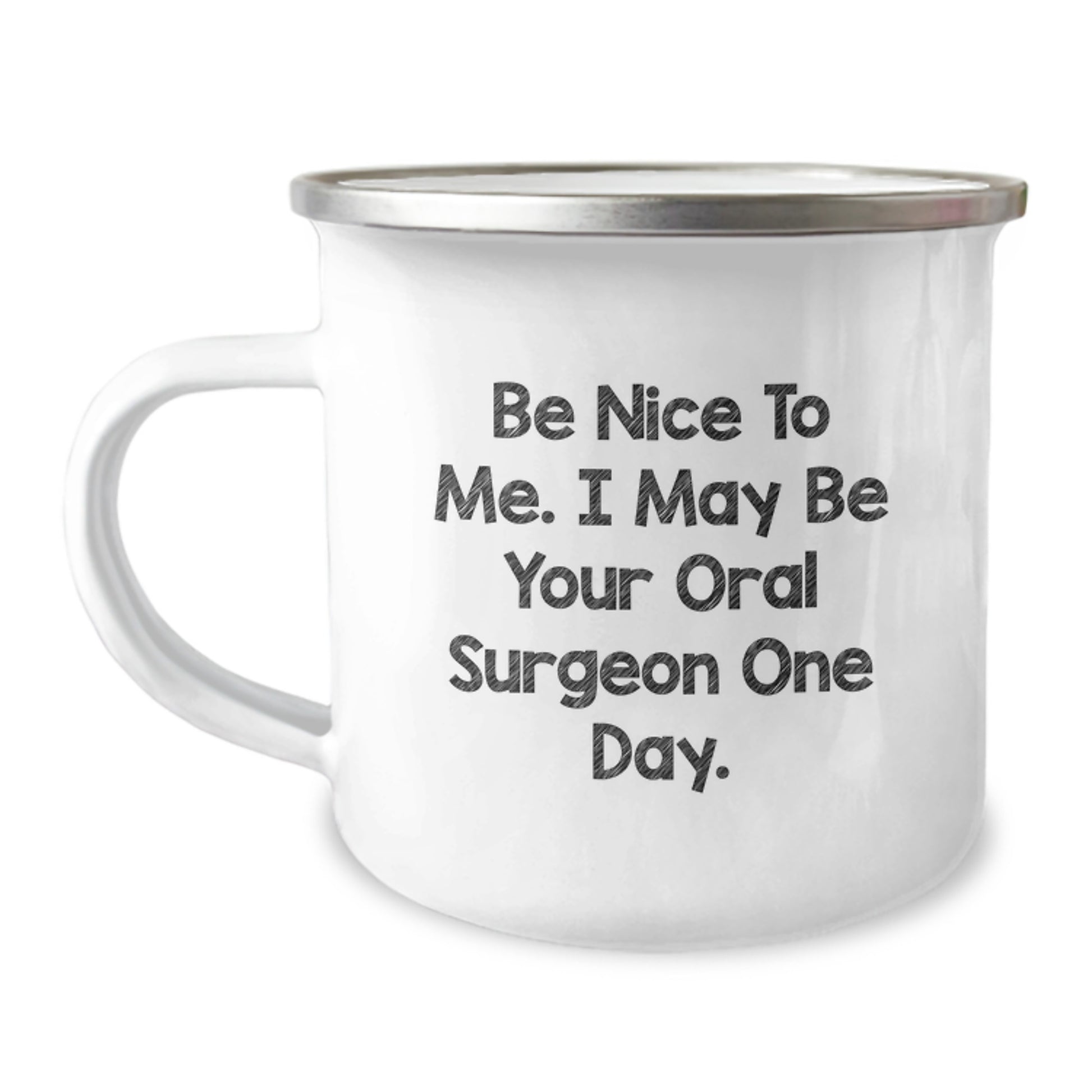 Funny Oral Surgeon Gifts from Friends, Unique Camping Mug for Oral Surgeon Men, Be Nice To Me. I May Be Your Oral Surgeon One Day. Christmas Unique Gifts for Men - Image 1