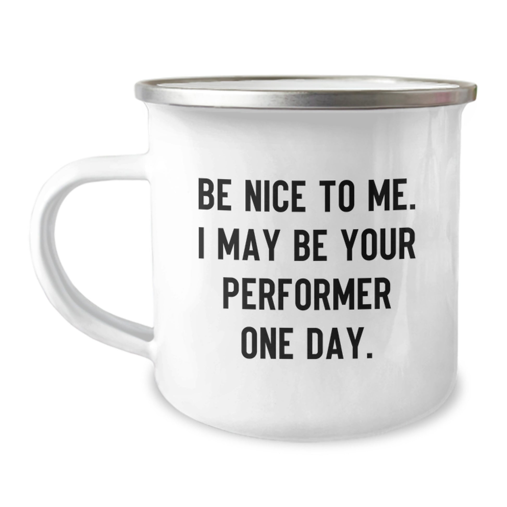 Funny Performer Gifts from Men, Women, Friends, Coworkers, Family for Christmas Unique Gifts, Camping Mug- Be Nice To Me I May Be Your Performer One Day - Image 1
