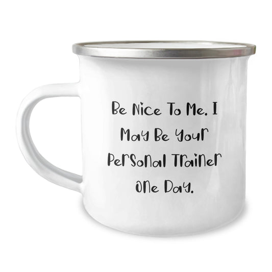 Funny Personal Trainer Gifts from Friends for Christmas Unique Camping Mug, 'Be Nice To Me I May Be Your Personal Trainer One Day' Inspirational Quote, Stainless Steel 12 oz - Image 1