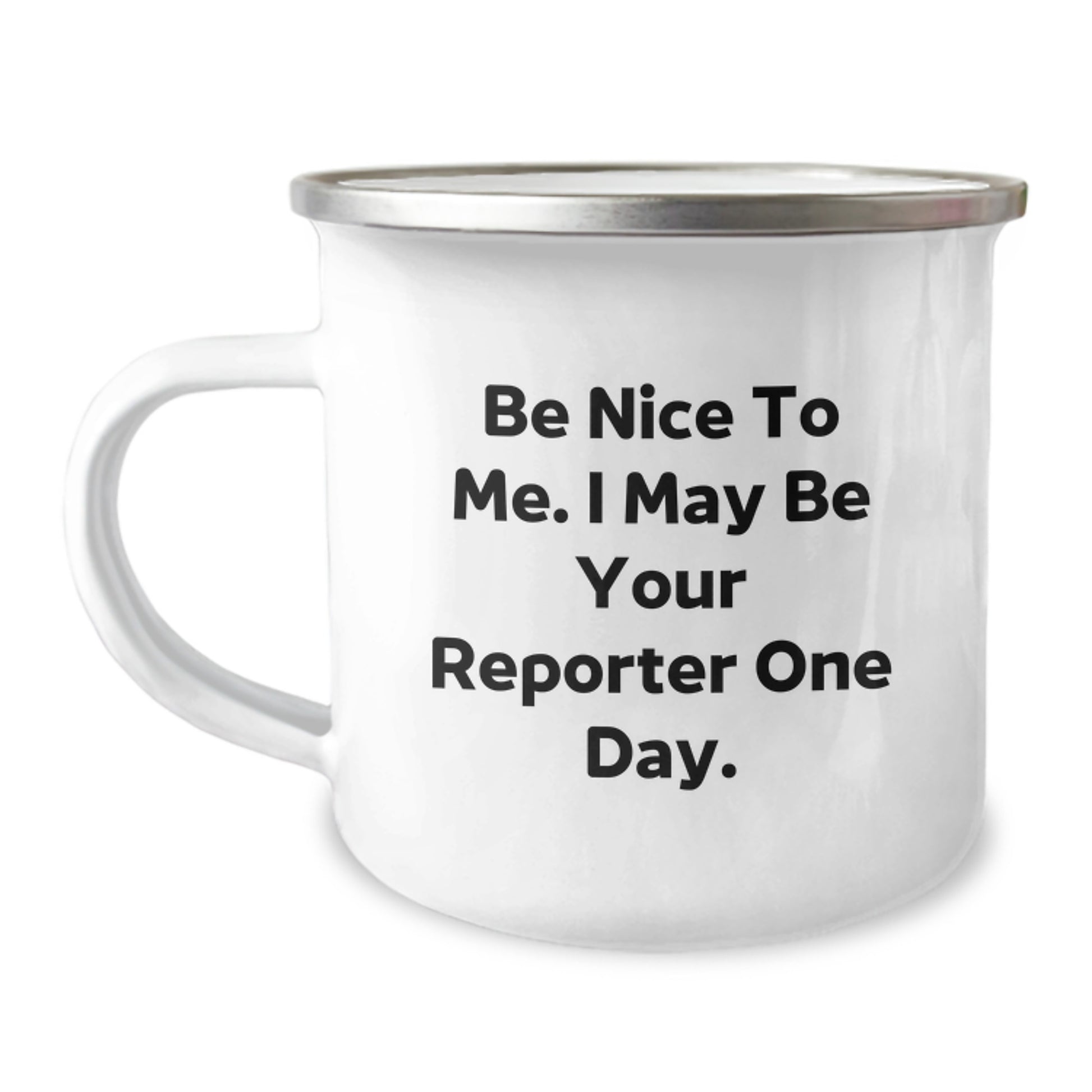 Funny Reporter Gifts from Friends to Reporter, Be Nice To Me. I May Be Your Reporter One Day. 12 oz Camping Mug for Graduation - Image 1