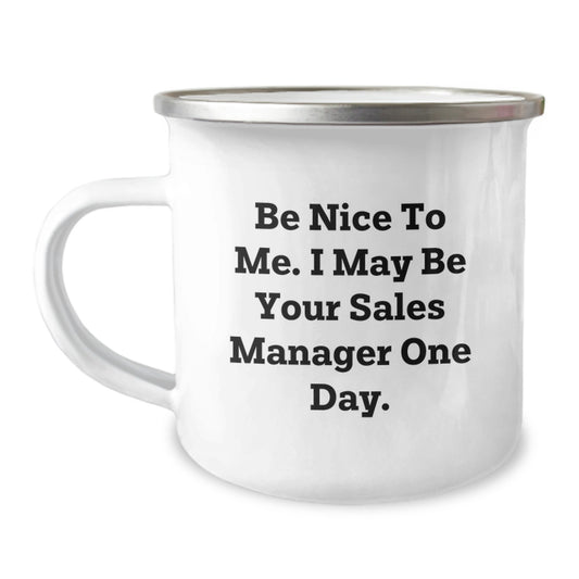 Funny Sales Manager Gifts from Friends - Be Nice To Me. I May Be Your Sales Manager One Day. Camping Mug for Graduation Unique Gifts for Men - Image 1