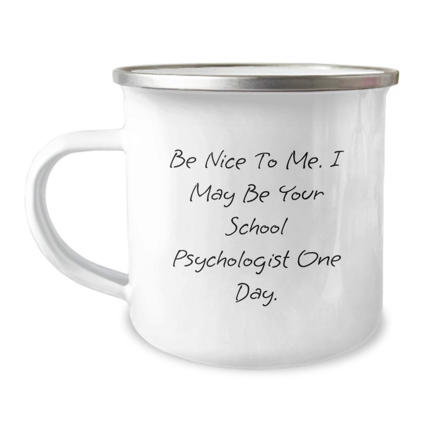 School Psychologist Camping Mug, Funny Quote 'Be Nice To Me. I May Be Your School Psychologist One Day.' Gifts from Friends and Family for Birthday, 12 oz Stainless Steel with Enamel Finish - Image 1