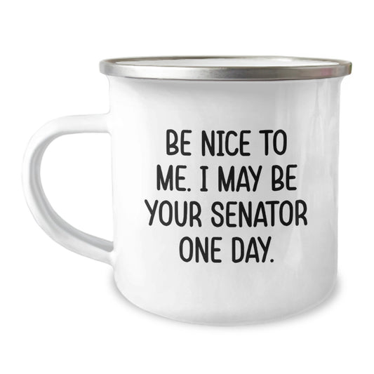 Senator Gifts from Friends, Unique Camping Mugs with Funny Quote 'Be Nice To Me. I May Be Your Senator One Day.' for Graduation, Senator Mug, Senator Funny Gifts - Image 1
