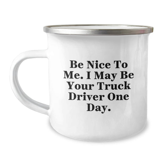 Funny Truck Driver Gifts for Men - Be Nice to Me, I May Be Your Truck Driver One Day. - Christmas Unique Gifts from Friends, Coworkers, or Family - Image 1