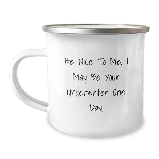 Funny Underwriter Gifts from Friends to Underwriter, Be Nice To Me. I May Be Your Underwriter One Day. Camping Mug for Christmas Unique Gifts - Image 1