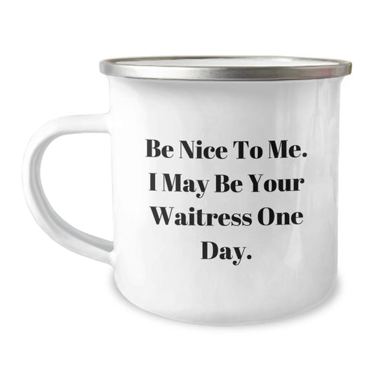 Funny Waitress Gifts from Men to Women, Camping Mug Ideas for Christmas Unique Gifts, 'Be Nice To Me. I May Be Your Waitress One Day.' - Image 1