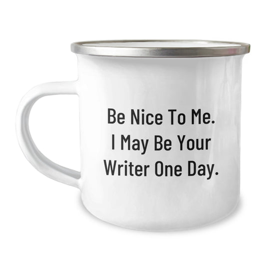 Funny Writer Gifts from Men to Writer Friends, Unique Christmas Unique Gifts for Writer, Camping Mug with Quote 'Be Nice To Me. I May Be Your Writer One Day.' - Image 1