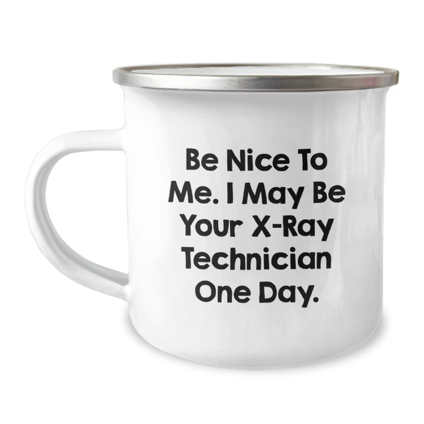 Funny X-Ray Technician Gifts from Family for Christmas Unique Mugs, Be Nice To Me I May Be Your X-ray Technician One Day, Camping Mug, 12 oz Stainless Steel Enamel Finish - Image 1