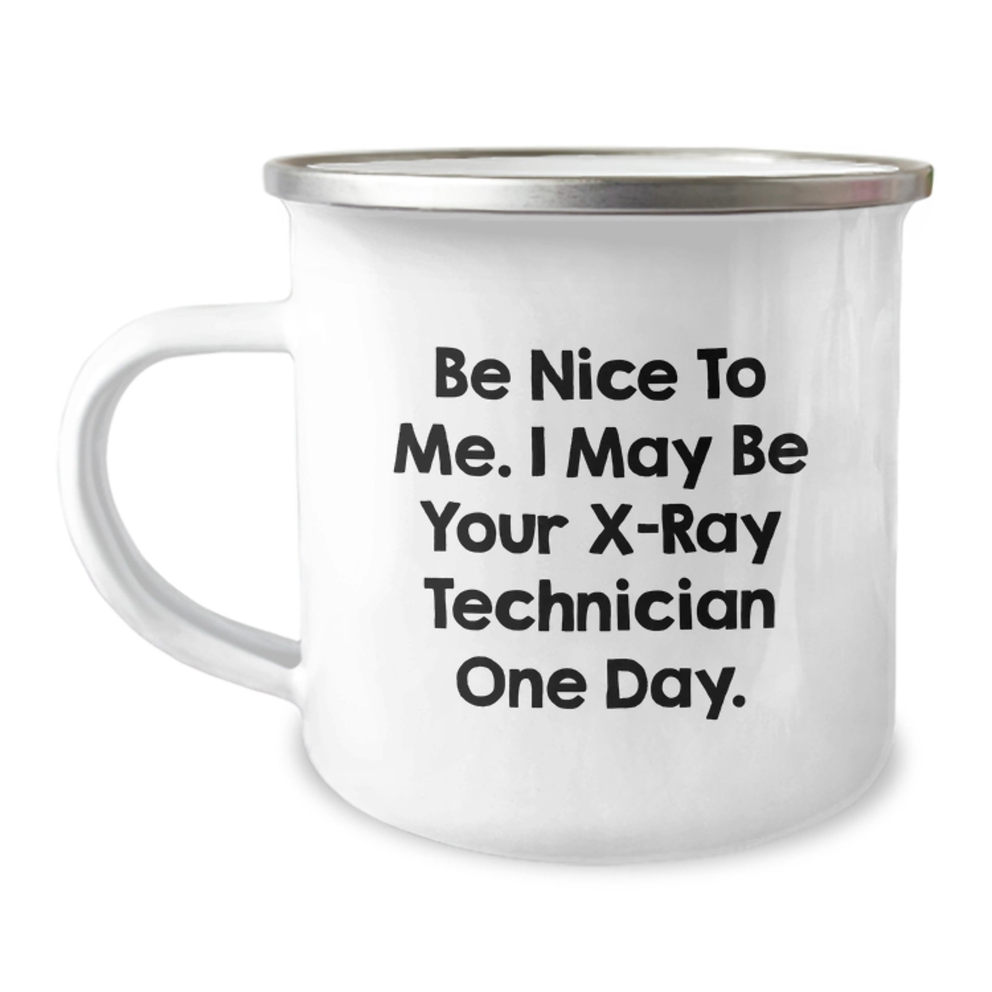 Funny X-Ray Technician Gifts from Family for Christmas Unique Mugs, Be Nice To Me I May Be Your X-ray Technician One Day, Camping Mug, 12 oz Stainless Steel Enamel Finish - Image 1
