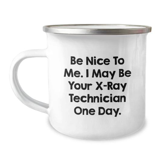 Funny X-Ray Technician Gifts from Family for Christmas Unique Mugs, Be Nice To Me I May Be Your X-ray Technician One Day, Camping Mug, 12 oz Stainless Steel Enamel Finish - Image 1
