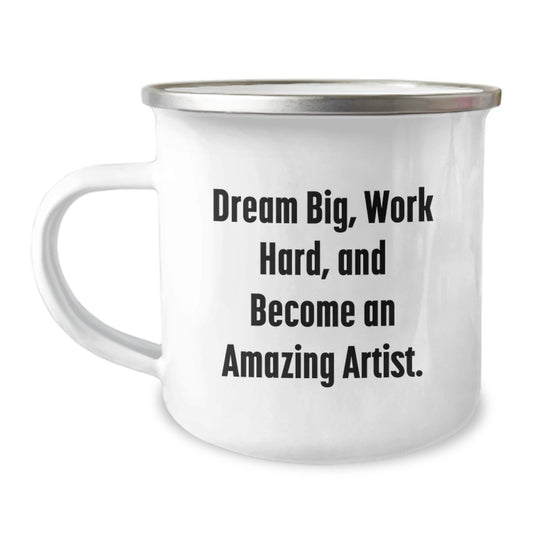 Inspirational Artist Gifts for Men - Camping Mug - Dream Big, Work Hard, And Become An Amazing Artist. Gifts from Mom to Son for Birthday - Image 1