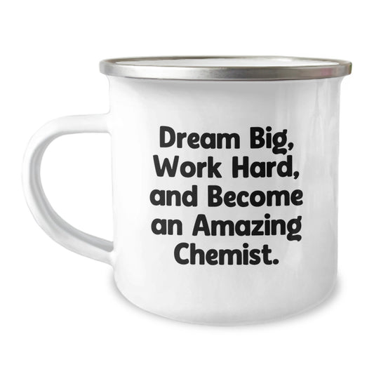 Gifts from Friends for Chemists, Camping Mug with Inspirational Quote 'Dream Big, Work Hard, And Become An Amazing Chemist.' - Birthday Unique Gifts for Men - Image 1