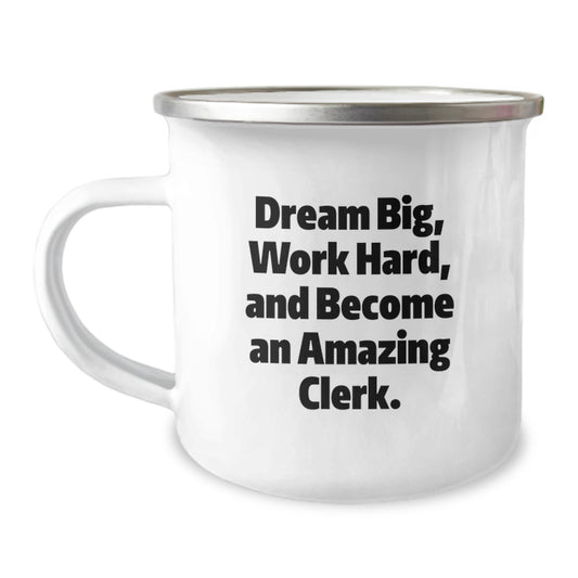 Inspirational Clerk Gifts for Men, Women, Friends, and Coworkers - 'Dream Big, Work Hard, And Become An Amazing Clerk.' Camping Mug for Graduation - Image 1