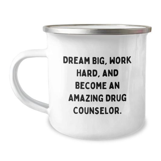 Inspirational Gift for Drug Counselor Friends - Funny Camping Mug with Dream Big Quote, Ideal Gift for Men or Women, Gifts for Coworkers - Image 1