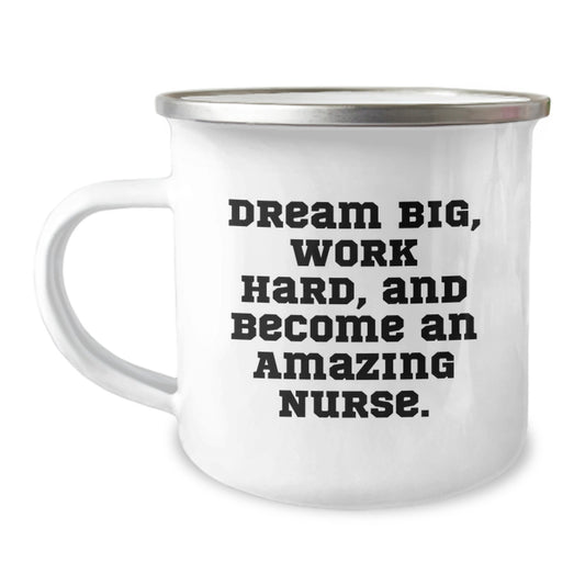 Funny Nurse Gifts for Friends and Family, Camping Mug with Inspirational Quote - 'Dream Big, Work Hard, And Become An Amazing Nurse.' - Image 1