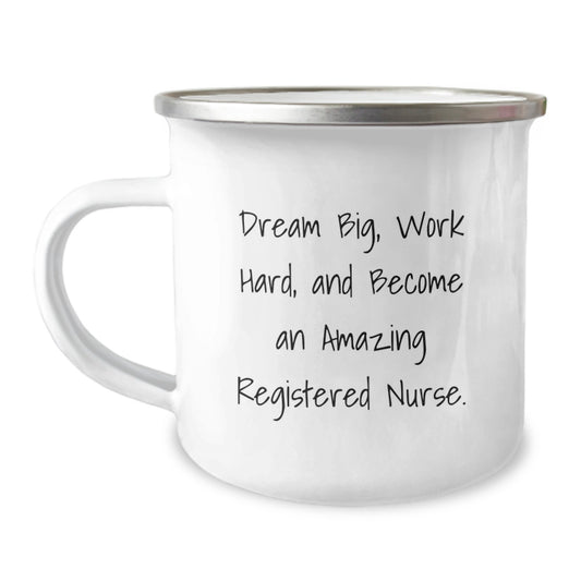 Funny Registered Nurse Gifts from Men to Become an Amazing RN, Camping Mug for Graduation Inspiration - 'Dream Big, Work Hard, And...' - 12 oz Stainless Steel - Image 1