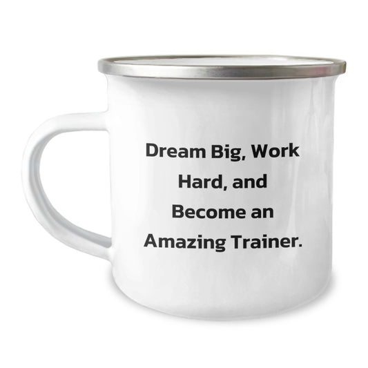 Gifts from Friends, Family, or Coworkers to Amazing Trainers - Inspirational Quote 'Dream Big, Work Hard, And Become An Amazing Trainer.' on a 12 oz Camping Mug - Image 1