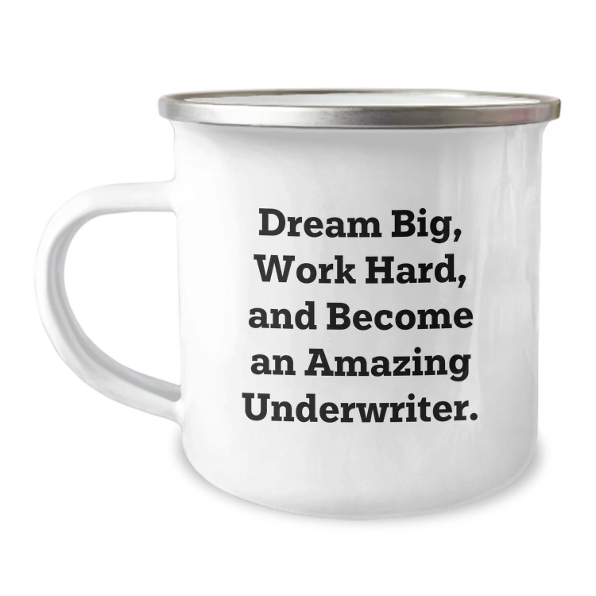 Gifts from Men to Underwriters, 'Dream Big, Work Hard, And Become An Amazing Underwriter.' Underwriter Camping Mug, Graduation Unique Gifts - Image 1