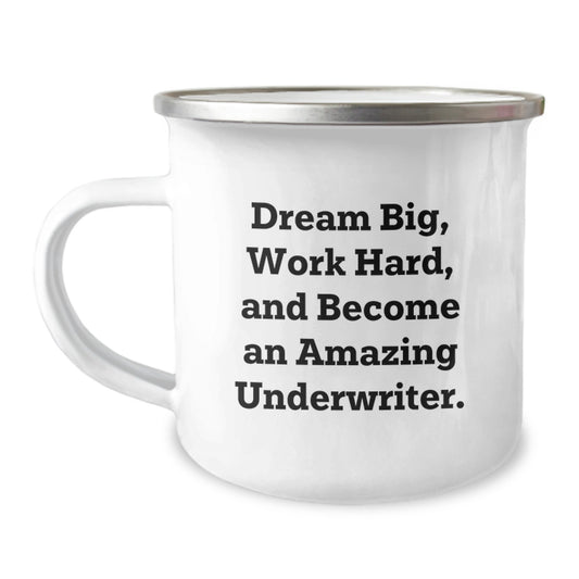 Gifts from Men to Underwriters, 'Dream Big, Work Hard, And Become An Amazing Underwriter.' Underwriter Camping Mug, Graduation Unique Gifts - Image 1