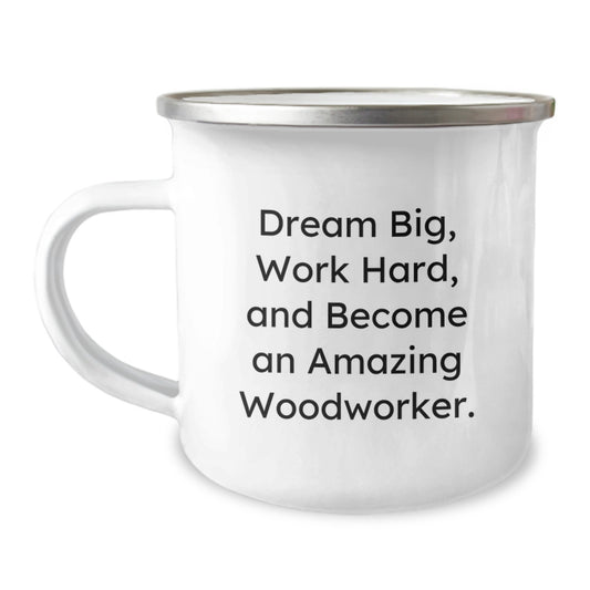Woodworker Gifts from Friends - Inspirational Quote Camping Mug for Graduation, 'Dream Big, Work Hard, And Become An Amazing Woodworker.' - Image 1