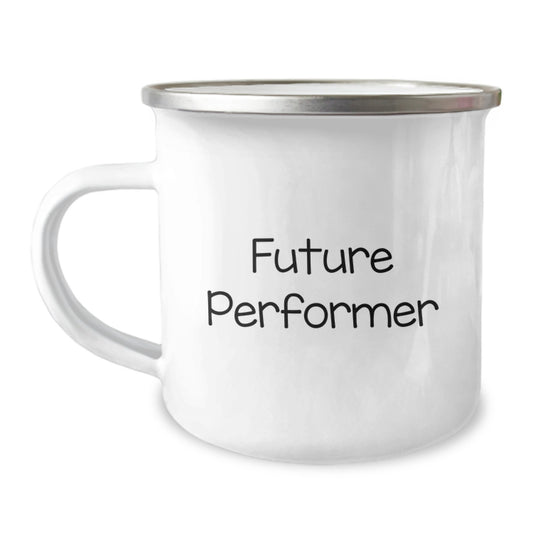 Future Performer Camping Mug, Funny Inspirational Quote Gifts from Men to Future Stars, Graduation Unique Gifts for Him - Image 1