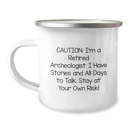 Funny Archeologist Gifts for Men - Caution: I'm A Retired Archeologist. I Have Stories And All Days To Talk. Stay At Your Own Risk! - Camping Mug for Christmas - Image 1
