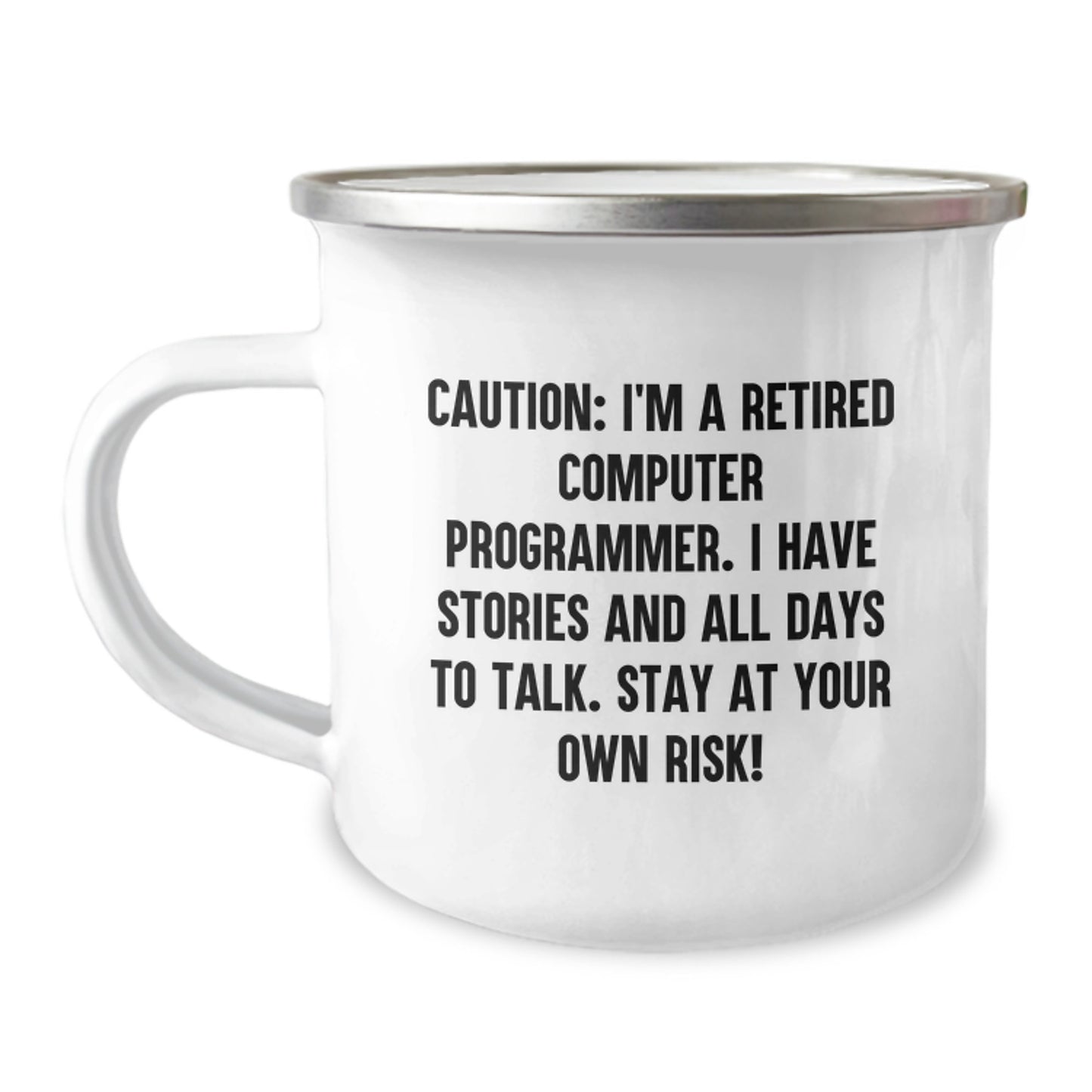 Computer Programmer Camping Mug - Funny Quote for Graduation, Gifts from Family and Friends, 'Caution: I'm A Retired Computer Programmer. I Have Stories And All Days To Talk. Stay At Your Own Risk!' - Image 1