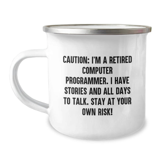 Computer Programmer Camping Mug - Funny Quote for Graduation, Gifts from Family and Friends, 'Caution: I'm A Retired Computer Programmer. I Have Stories And All Days To Talk. Stay At Your Own Risk!' - Image 1