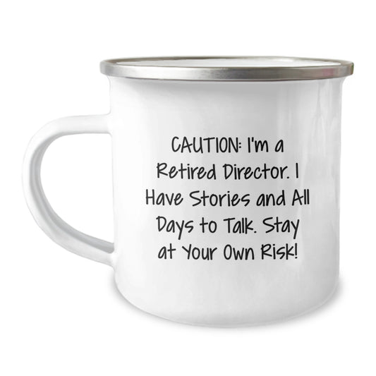 Funny Director Gifts from Friends for Graduation - Caution: I'm A Retired Director. I Have Stories And All Days To Talk. Stay At Your Own Risk! - 12 oz Camping Mug - Image 1