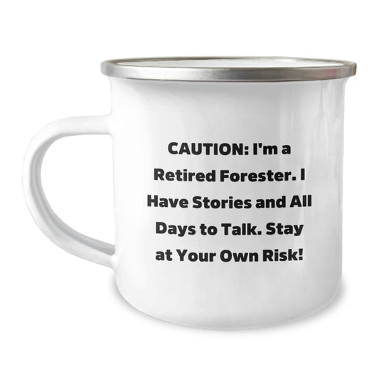Funny Forester Camping Mug Gifts from Friends for Graduation - 'Caution: I'm A Retired Forester. I Have Stories And All Days To Talk. Stay At Your Own Risk!' - Image 1