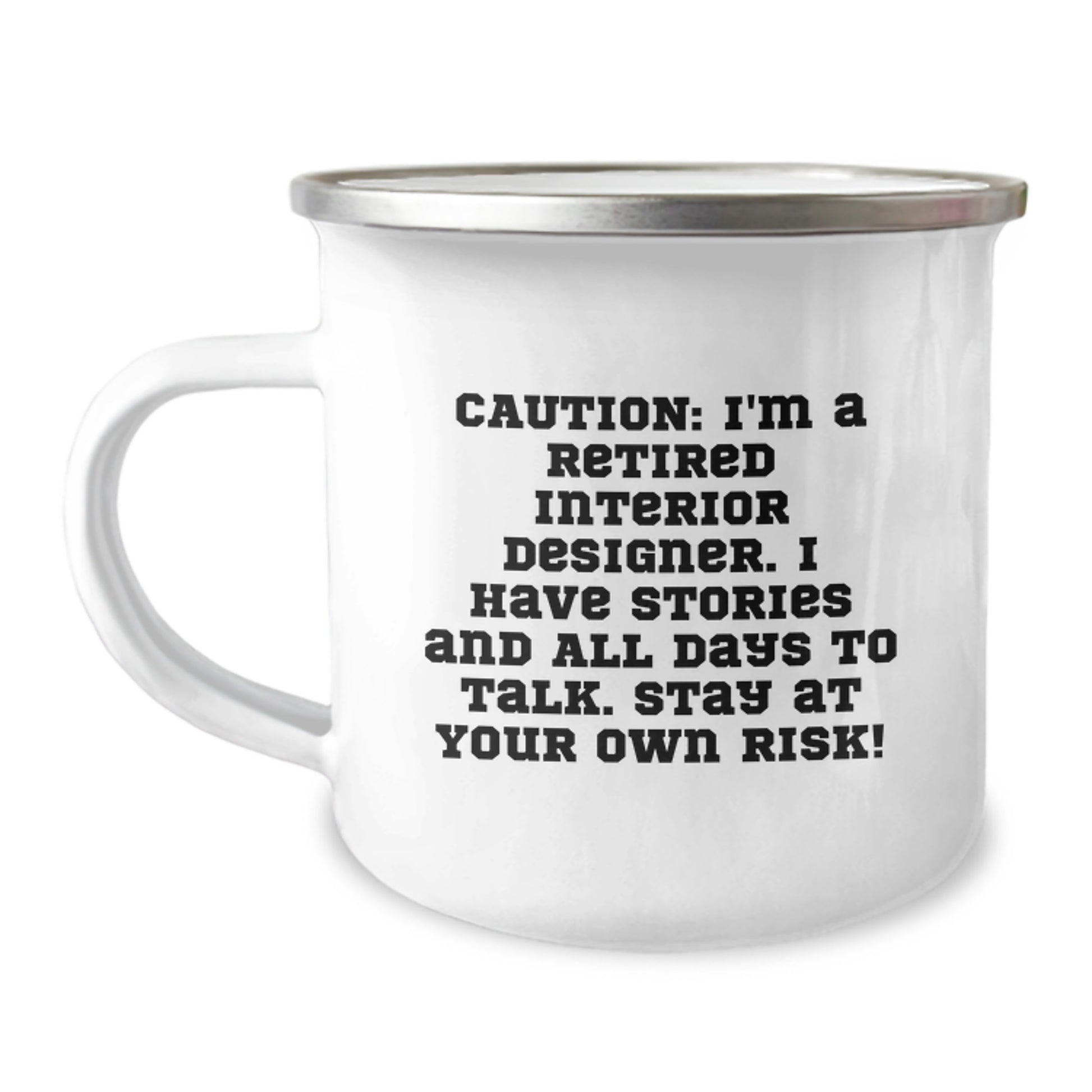 Gifts from Friends for Interior Designers, Funny Camping Mug for Christmas, 'Caution: I'm A Retired Interior Designer. I Have Stories And All Days To Talk. Stay At Your Own Risk!' - Image 1