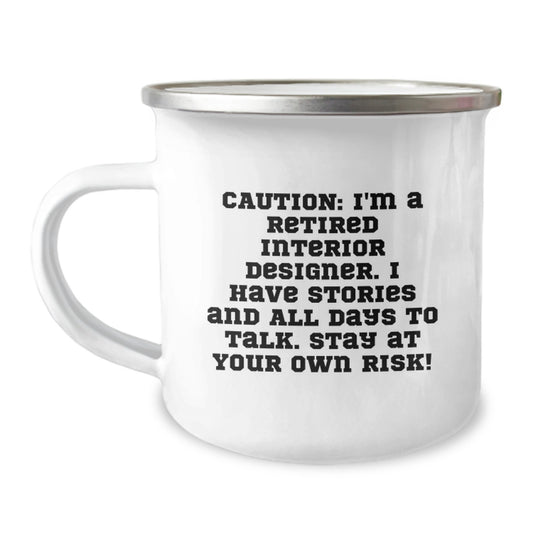 Gifts from Friends for Interior Designers, Funny Camping Mug for Christmas, 'Caution: I'm A Retired Interior Designer. I Have Stories And All Days To Talk. Stay At Your Own Risk!' - Image 1