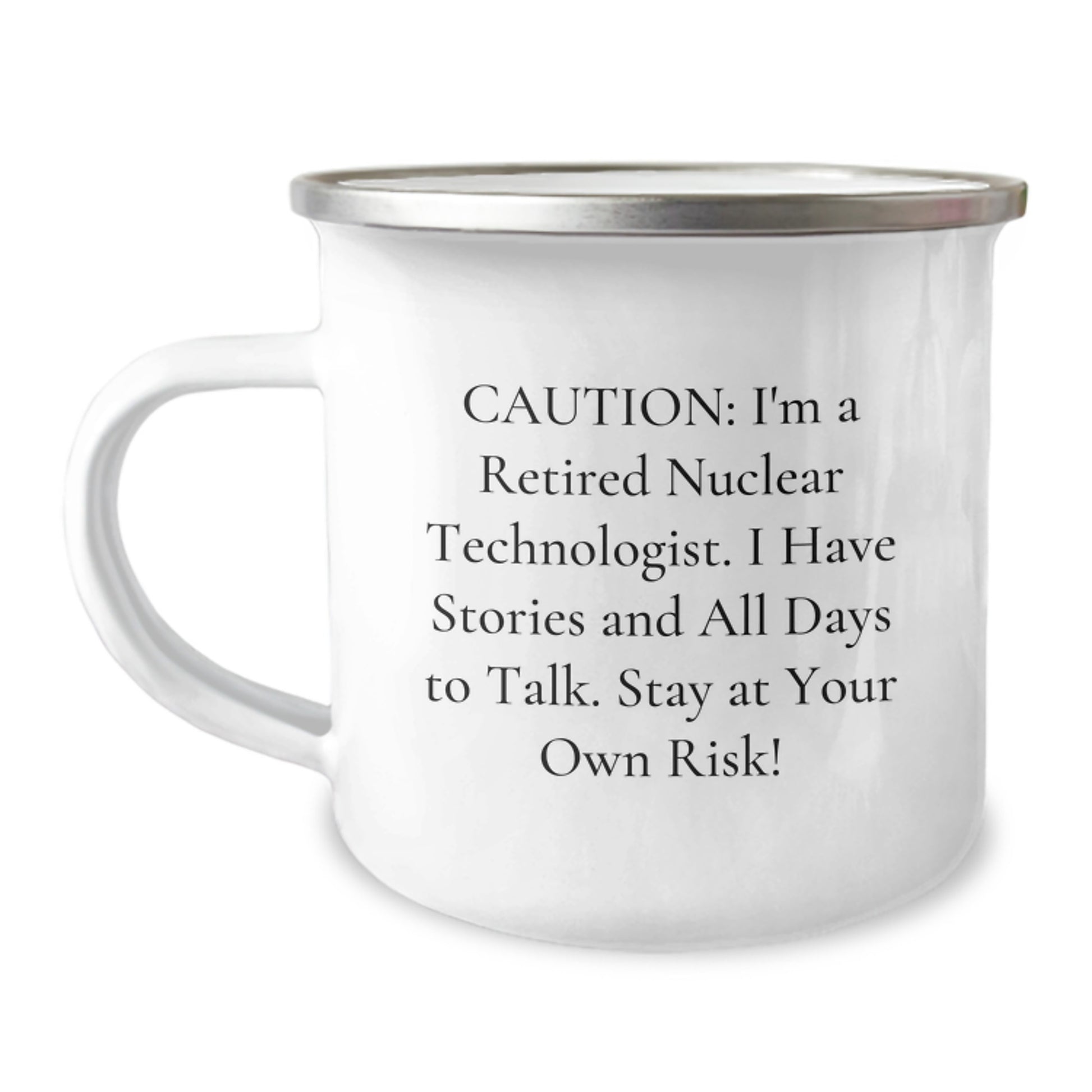 Funny Nuclear Technologist Gifts for Him or Her, 'Caution: I'm A Retired Nuclear Technologist...' Camping Mug for Graduation from Friends, Coworkers or Family - Image 1