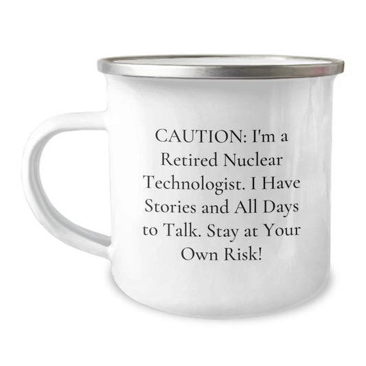 Funny Nuclear Technologist Gifts for Him or Her, 'Caution: I'm A Retired Nuclear Technologist...' Camping Mug for Graduation from Friends, Coworkers or Family - Image 1