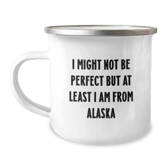 Funny Alaska Gifts, Unique Camping Mugs for Graduation, 'I Might Not Be Perfect But At Least I Am From Alaska' Quote, Gifts from Friends, Gifts for Alaska Lovers - Image 1
